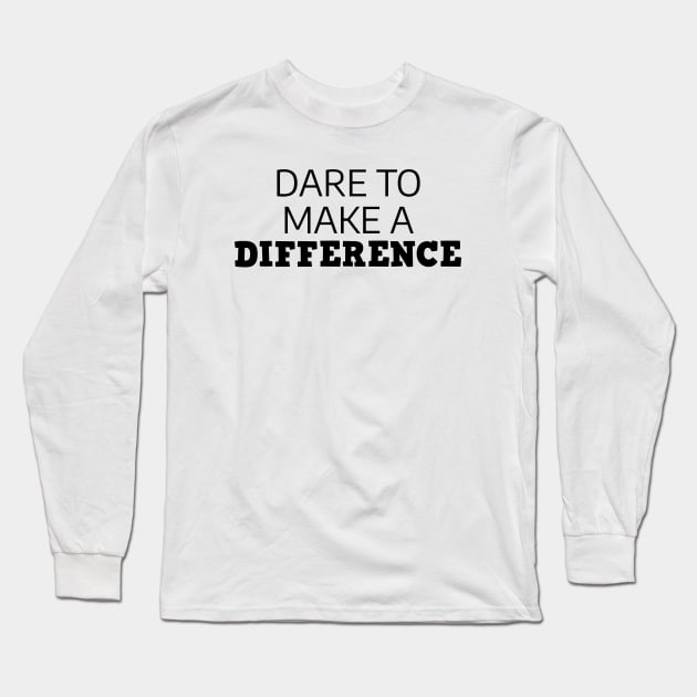 Dare To Make A Difference Long Sleeve T-Shirt by Texevod